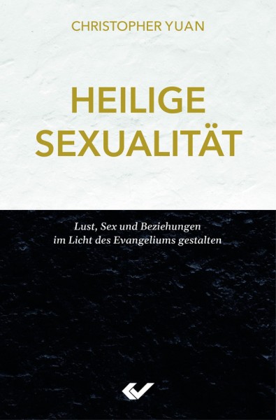 Heilige Sexualtiät - Lust, Sex und Beziehungen im Licht des Evangeliums gestalten